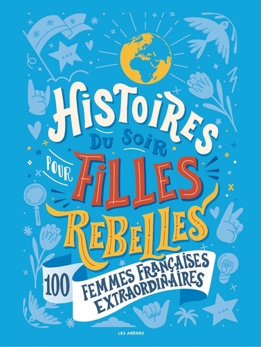 Histoires du soir pour filles rebelles Tome 3 : 100 femmes françaises extraordinaires